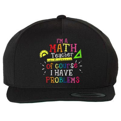 Math Teacher Gift I'm A Math Teacher Of Course I Have Problems Gift Wool Snapback Cap