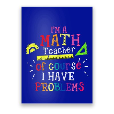 Math Teacher Gift I'm A Math Teacher Of Course I Have Problems Gift Poster