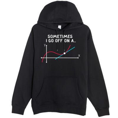 Math Teacher Gifts Sometimes I Go Off On A Tangent Premium Pullover Hoodie