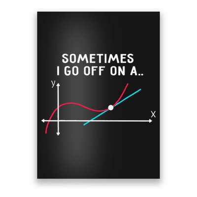 Math Teacher Gifts Sometimes I Go Off On A Tangent Poster