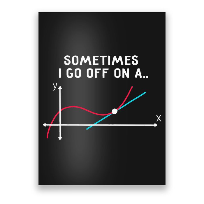 Math Teacher Gifts Sometimes I Go Off On A Tangent Poster
