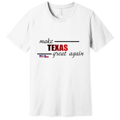 Make Texas Great Again Premium T-Shirt