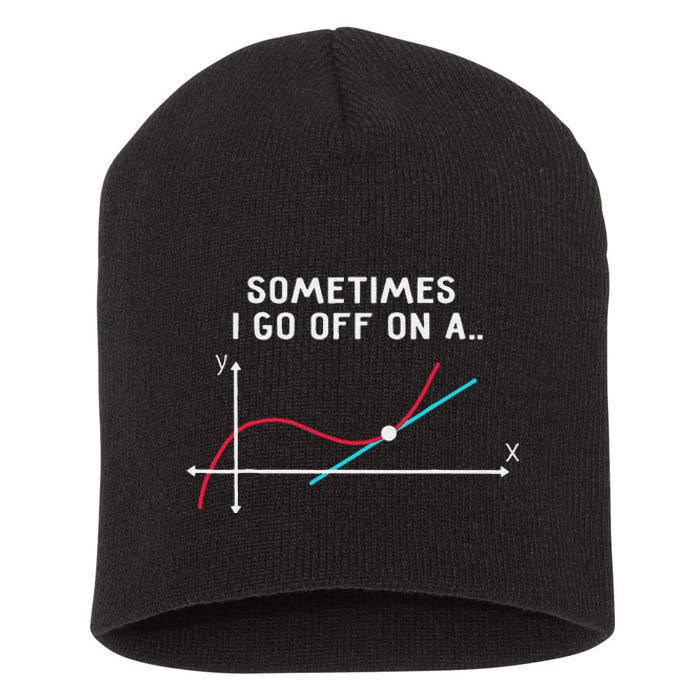 Math Teacher Gifts Sometimes I go off on a tangent Short Acrylic Beanie