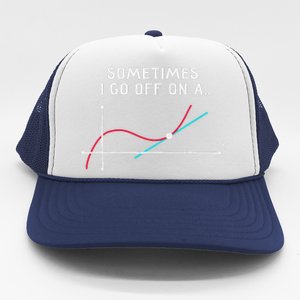 Math Teacher Gifts Sometimes I go off on a tangent Trucker Hat