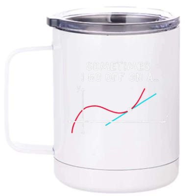 Math Teacher Gifts Sometimes I go off on a tangent 12 oz Stainless Steel Tumbler Cup