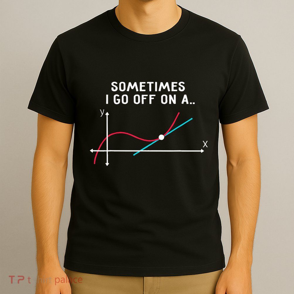 Math Teacher Gifts Sometimes I Go Off On A Tangent T-Shirt