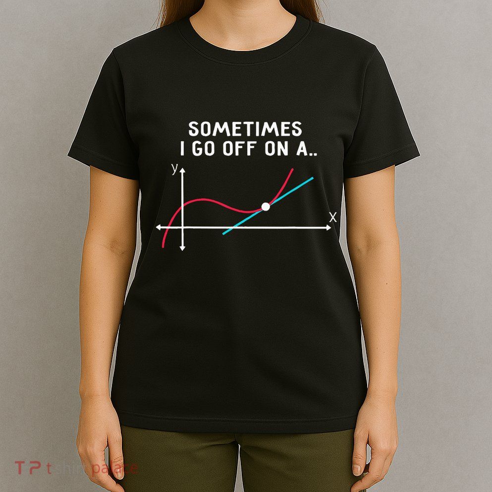 Math Teacher Gifts Sometimes I Go Off On A Tangent T-Shirt