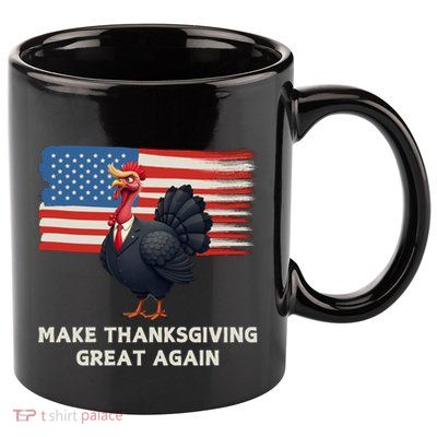 Make Thanksgiving Great Again Trump Turkey Funny Elections Gift 11oz C Handle Ceramic Mug
