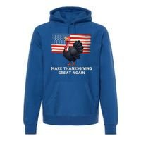 Make Thanksgiving Great Again Trump Turkey Funny Elections Gift Premium Hoodie