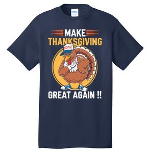 Make Thanksgiving Great Again Funny Turkey Day Tall T-Shirt