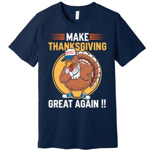 Make Thanksgiving Great Again Funny Turkey Day Premium T-Shirt