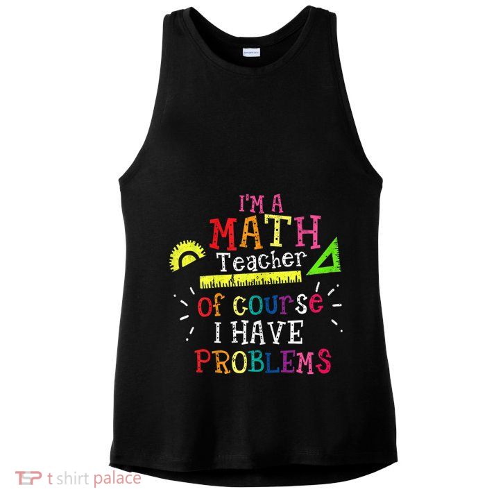 Math Teacher Gift I'm A Math Teacher Of Course I Have Problems Meaningful Gift Ladies PosiCharge Tri-Blend Wicking Tank