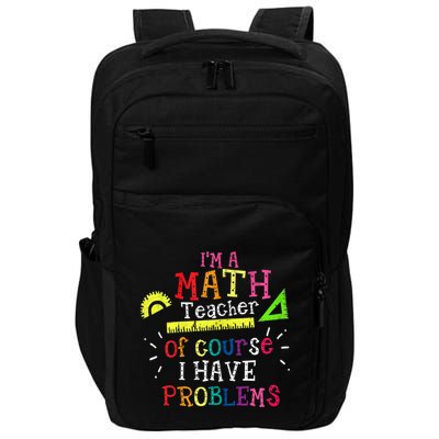 Math Teacher Gift I'm A Math Teacher Of Course I Have Problems Meaningful Gift Impact Tech Backpack
