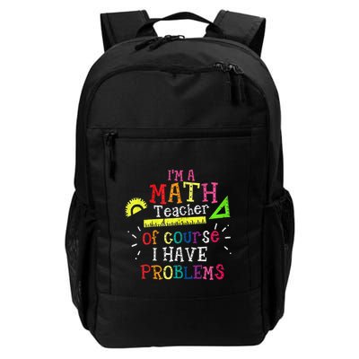 Math Teacher Gift I'm A Math Teacher Of Course I Have Problems Meaningful Gift Backpack