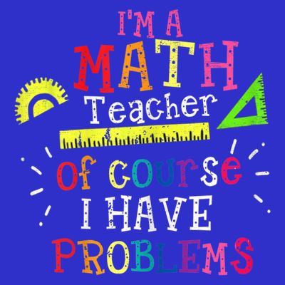 Math Teacher Gift I'm A Math Teacher Of Course I Have Problems Meaningful Gift T-Shirt