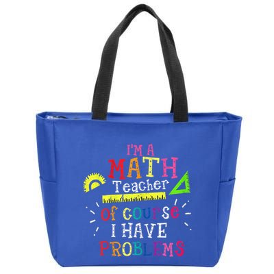 Math Teacher Gift I'm A Math Teacher Of Course I Have Problems Meaningful Gift Zip Tote Bag