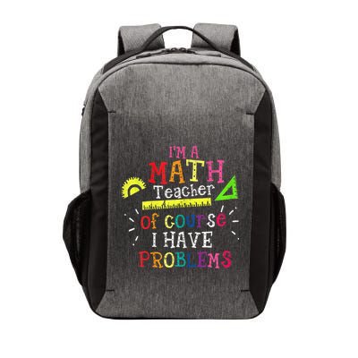Math Teacher Gift I'm A Math Teacher Of Course I Have Problems Meaningful Gift Vector Backpack