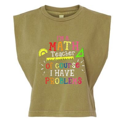 Math Teacher Gift I'm A Math Teacher Of Course I Have Problems Meaningful Gift Garment-Dyed Women's Muscle Tee