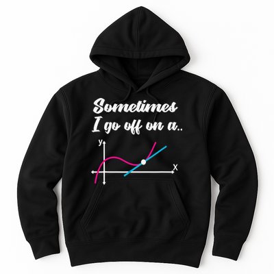 Math Teacher Gifts Sometimes I go off on a tangent Hoodie