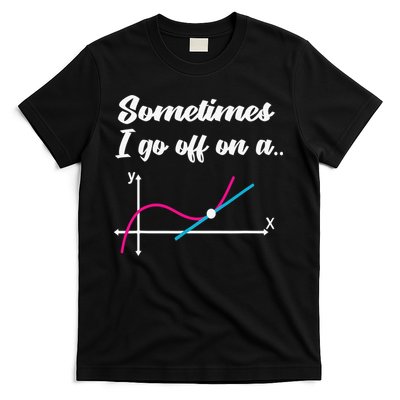 Math Teacher Gifts Sometimes I go off on a tangent T-Shirt