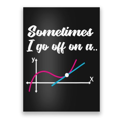 Math Teacher Gifts Sometimes I go off on a tangent Poster