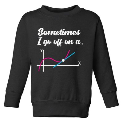 Math Teacher Gifts Sometimes I go off on a tangent Toddler Sweatshirt