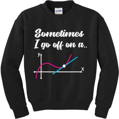 Math Teacher Gifts Sometimes I go off on a tangent Kids Sweatshirt