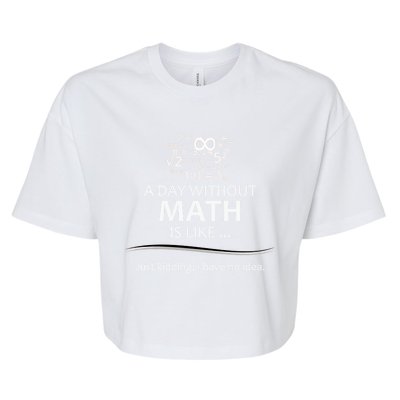 Math Teacher Gift Funny A Day Without Math Is Like Bella+Canvas Jersey Crop Tee