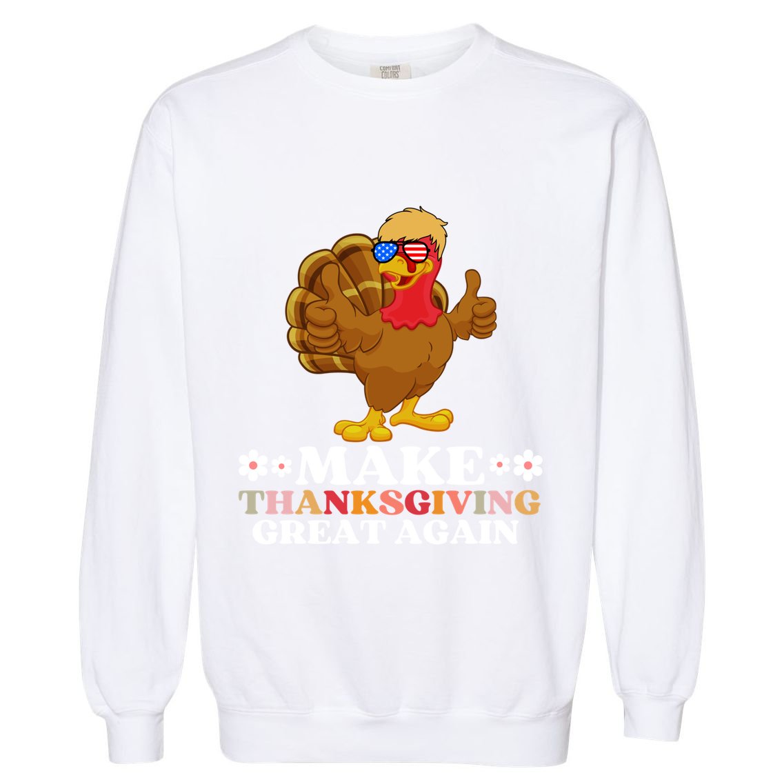 Make Thanksgiving Great Again Trump Holiday Turkey Thankful Gift Garment-Dyed Sweatshirt