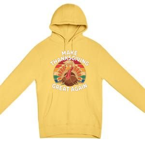 Make Thanksgiving Great Again Trump Turkey Funny 2024 Cool Gift Premium Pullover Hoodie