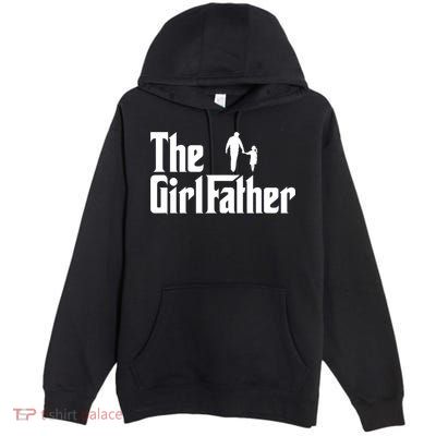 Mens The Girl Father Funny Dad Of Girls Daddy Daughter Girl Dad Premium Pullover Hoodie