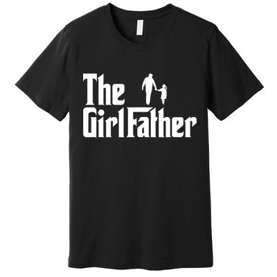 Mens The Girl Father Funny Dad Of Girls Daddy Daughter Girl Dad Premium T-Shirt