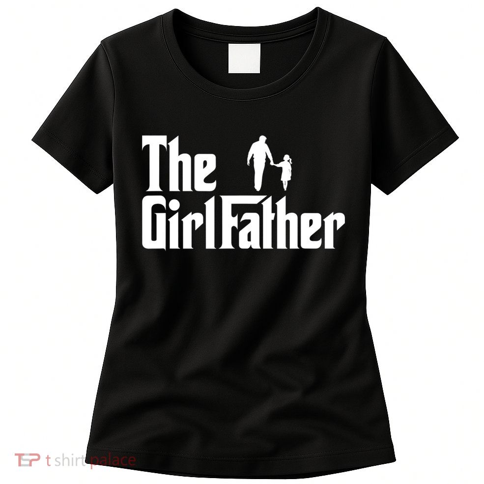 Mens The Girl Father Funny Dad Of Girls Daddy Daughter Girl Dad Womens T-Shirt