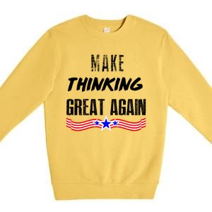 Make Thinking Great Again Premium Crewneck Sweatshirt