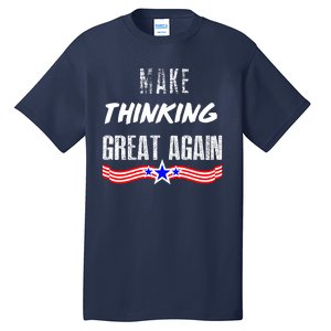 Make Thinking Great Again Tall T-Shirt