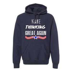 Make Thinking Great Again Premium Hoodie