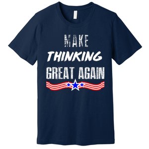 Make Thinking Great Again Premium T-Shirt