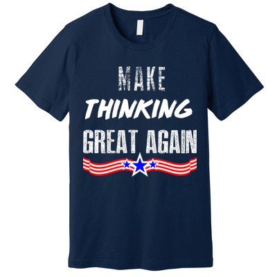 Make Thinking Great Again Premium T-Shirt