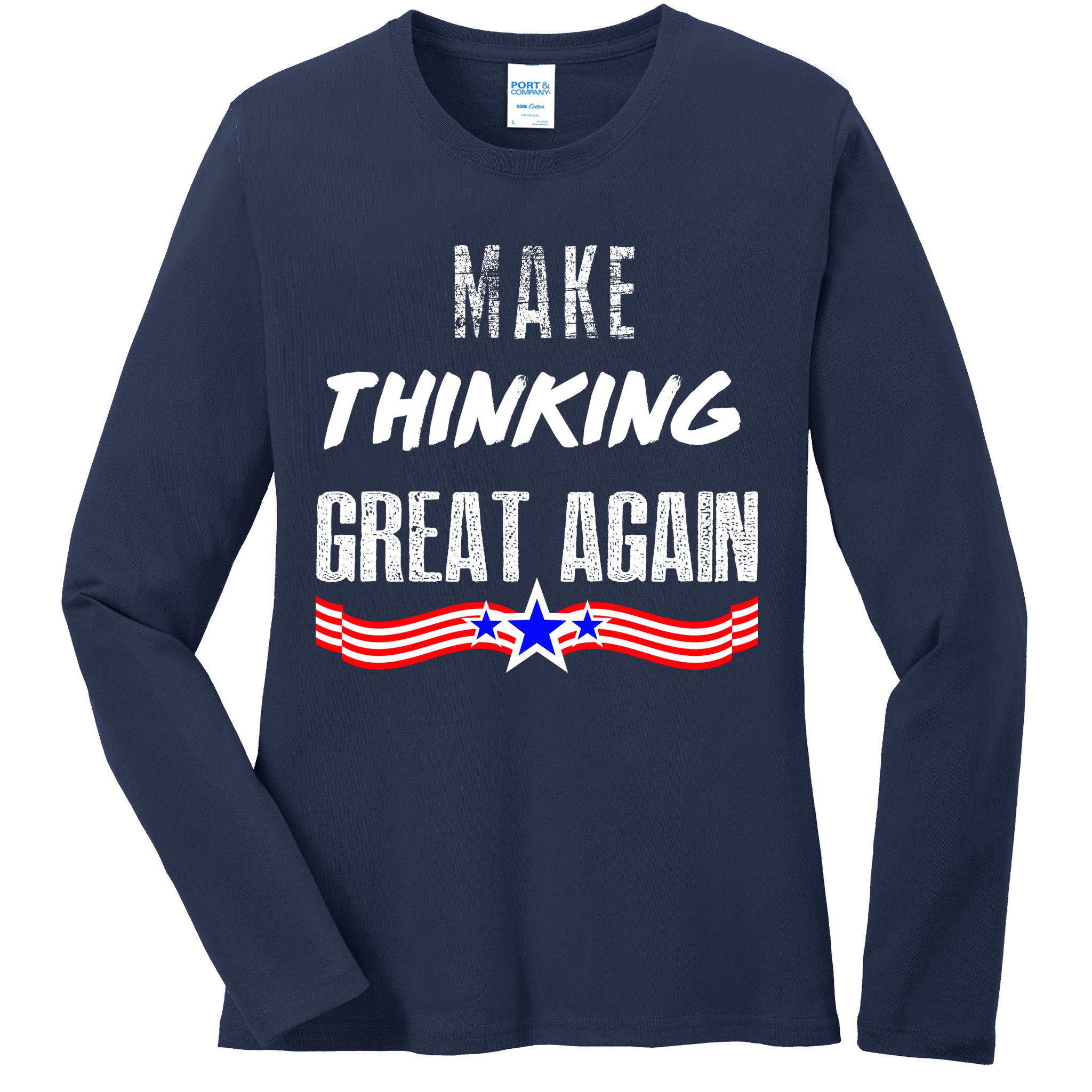 Make Thinking Great Again Ladies Long Sleeve Shirt