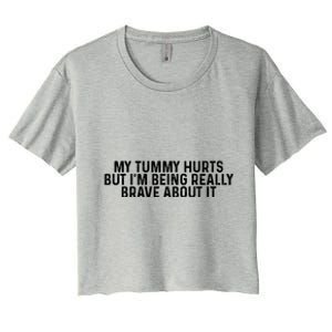 My Tummy Hurts But Im Being Really Brave About It Trending Design Women's Crop Top Tee