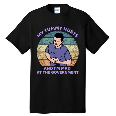 My Tummy Hurts And IM Mad At The Government Tall T-Shirt