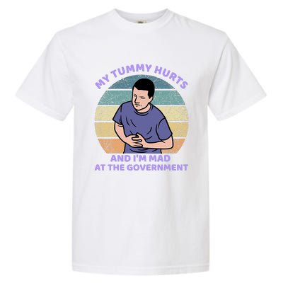 My Tummy Hurts And IM Mad At The Government Garment-Dyed Heavyweight T-Shirt