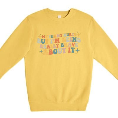 My Tummy Hurts But IM Being Really Brave About It Retro Premium Crewneck Sweatshirt