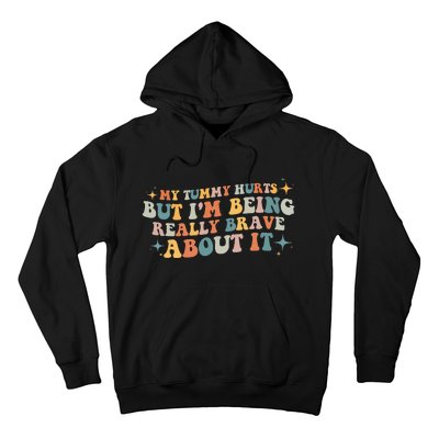 My Tummy Hurts But IM Being Really Brave About It Retro Hoodie