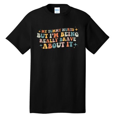 My Tummy Hurts But IM Being Really Brave About It Retro Tall T-Shirt