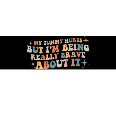 My Tummy Hurts But IM Being Really Brave About It Retro Bumper Sticker