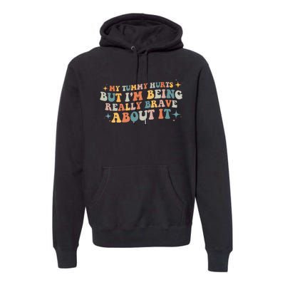 My Tummy Hurts But IM Being Really Brave About It Retro Premium Hoodie