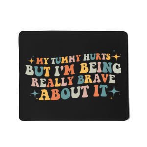 My Tummy Hurts But IM Being Really Brave About It Retro Mousepad