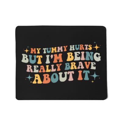 My Tummy Hurts But IM Being Really Brave About It Retro Mousepad