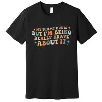 My Tummy Hurts But IM Being Really Brave About It Retro Premium T-Shirt